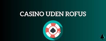 Casino Uden Rufus Spil Uden Begrænsninger -588194279 Casino Uden Rufus Spil Uden Begrænsninger -588194279